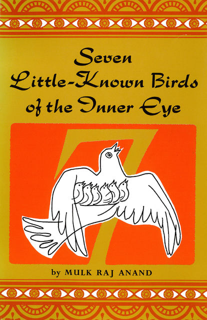 Seven Little-Known Birds of the Inner Eye, Mulk Raj Anand