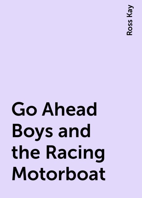 Go Ahead Boys and the Racing Motorboat, Ross Kay