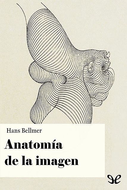 Anatomía de la imagen, Hans Bellmer
