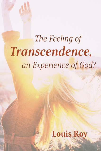 The Feeling of Transcendence, an Experience of God, Louis Roy