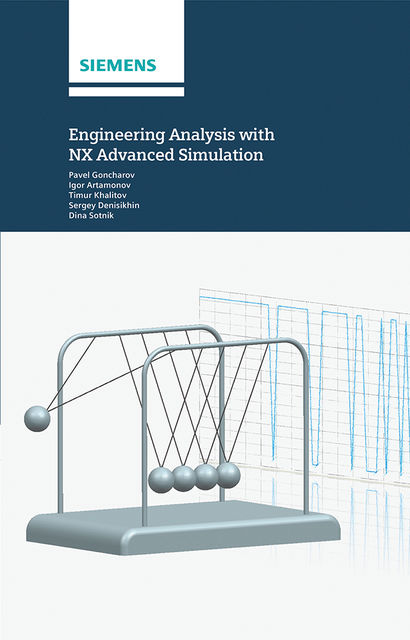 Engineering Analysis With NX Advanced Simulation, I.Artamonov, P.Goncharov, T.Khalitov