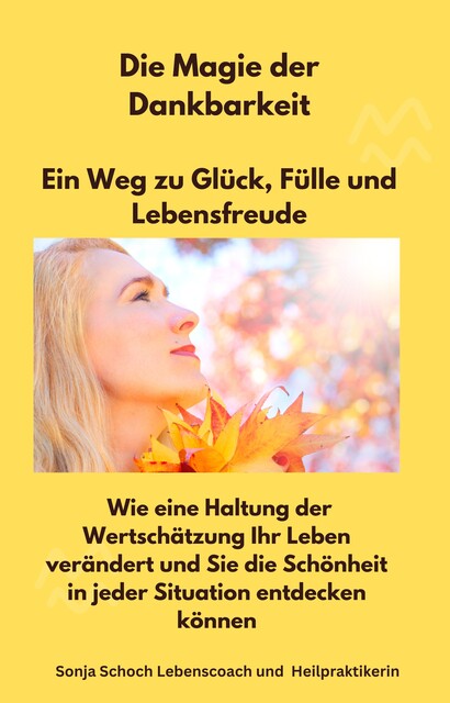 Die Magie der Dankbarkeit-Ein Weg zu Glück, Fülle und Lebensfreude, Sonja Schoch
