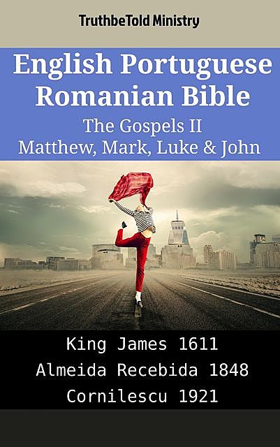 English Portuguese Romanian Bible – The Gospels II – Matthew, Mark, Luke & John, Truthbetold Ministry