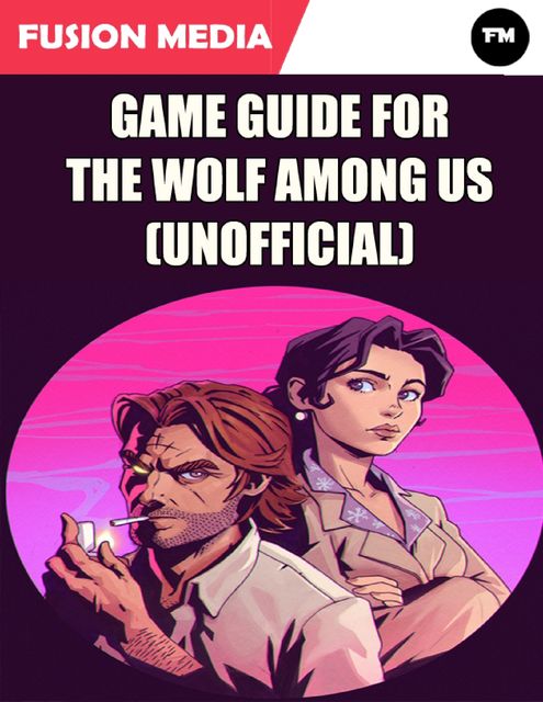 Game Guide for the Wolf Among Us (Unofficial), Fusion Media