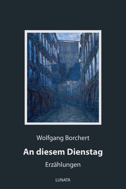 An diesem Dienstag, Wolfgang Borchert