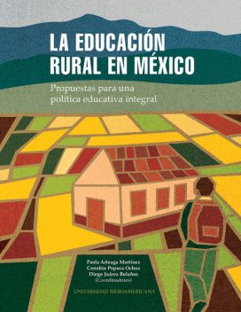 LA EDUCACIÓN RURAL EN MÉXICO, Diego Juárez Bolaños, Paola Martínez, Cenobio Popoca Ochoa