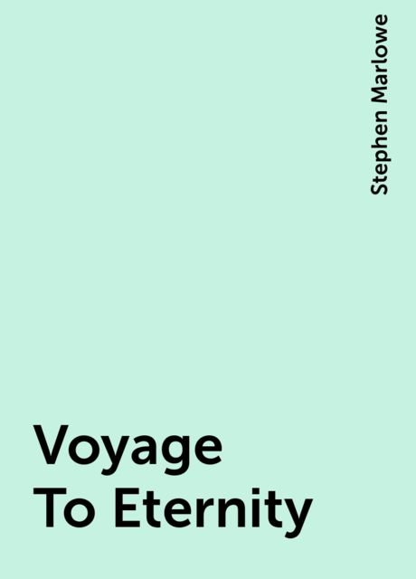 Voyage To Eternity, Stephen Marlowe