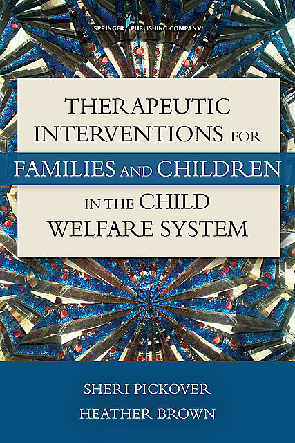 Therapeutic Interventions for Families and Children in the Child Welfare System, LPC, M.S, Heather Brown, ATR, Sheri Pickover