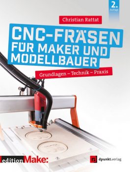 CNC-Fräsen für Maker und Modellbauer, Christian Rattat