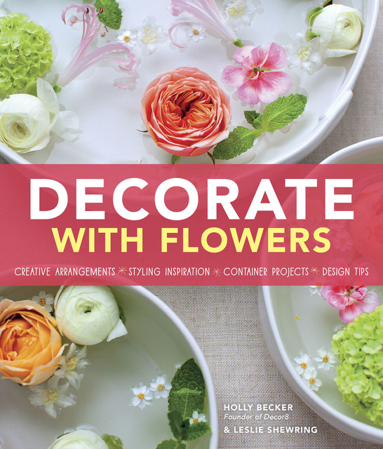 Decorate With Flowers, Holly Becker, Leslie Shewring