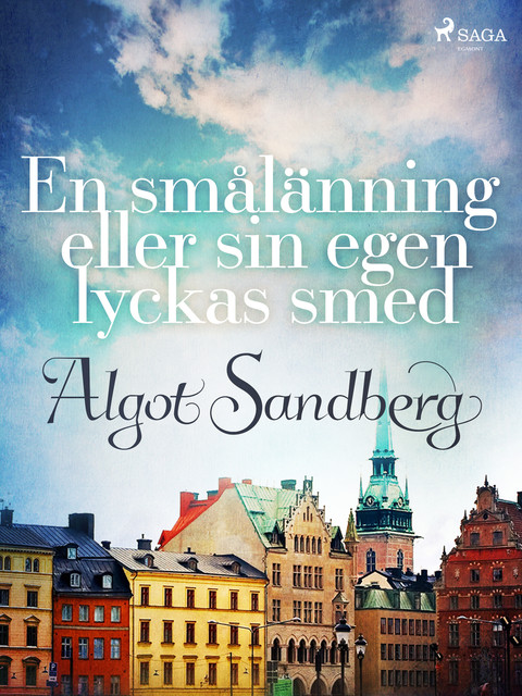 En smålänning eller sin egen lyckas smed, Algot Sandberg