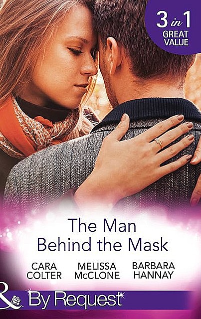 The Man Behind The Mask, Melissa Mcclone, Cara Colter, Barbara Hannay