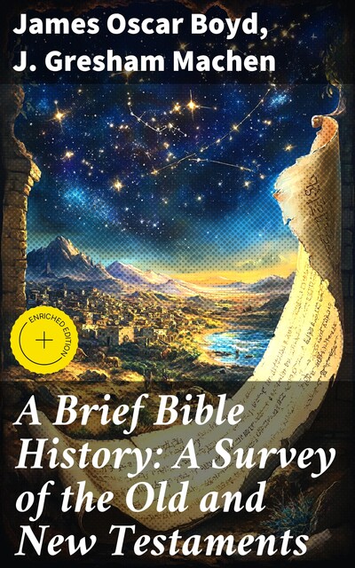 A Brief Bible History: A Survey of the Old and New Testaments, James Oscar Boyd, J. Gresham Machen