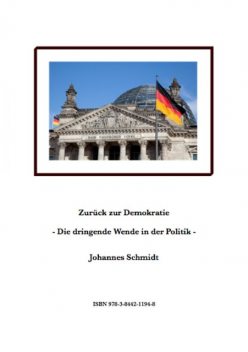 Zurück zur Demokratie – Die dringende Wende in der Politik, Johannes Schmidt