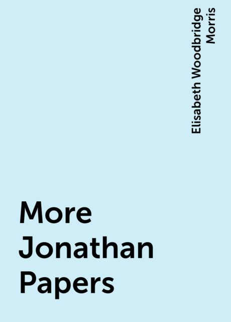 More Jonathan Papers, Elisabeth Woodbridge Morris
