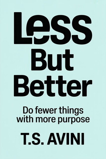 Less but Better, T. S Avini