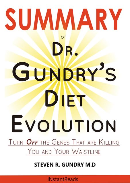SUMMARY Of Dr. Gundry's Diet Evolution, iNstantReads Summary