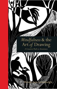Mindfulness & the Art of Drawing, Wendy Ann Greenhalgh