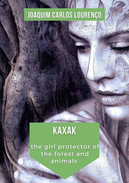 Kaxak: The Girl Protector Of The Forest And Animals, Joaquim Carlos Lourenço