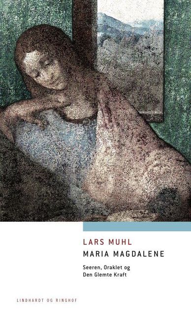 Maria Magdalene – Seeren, Oraklet og Den Glemte Kraft, Lars Muhl