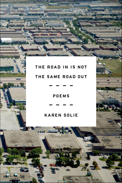 The Road In Is Not the Same Road Out, Karen Solie