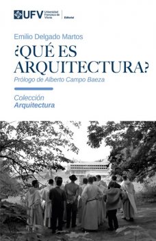 Qué es arquitectura, Emilio Delgado Martos, Alberto Campo Baeza