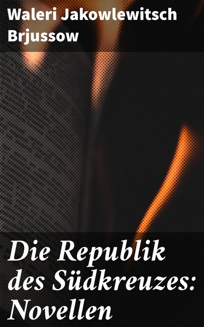 Die Republik des Südkreuzes: Novellen, Waleri Jakowlewitsch Brjussow