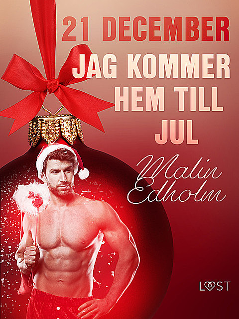 21 december: Jag kommer hem till jul – en erotisk julkalender, Malin Edholm