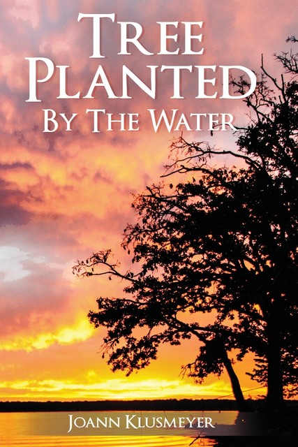 Tree, Planted by the Water, Joann Klusmeyer