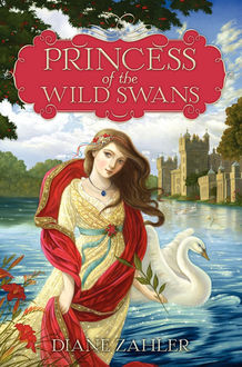 Princess of the Wild Swans, Diane Zahler