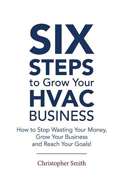 6 Steps To Grow Your HVAC Business, Christopher Smith