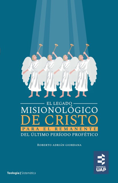 El legado misionológico de Cristo para el remanente del último período profético, Adrián Roberto Giordana