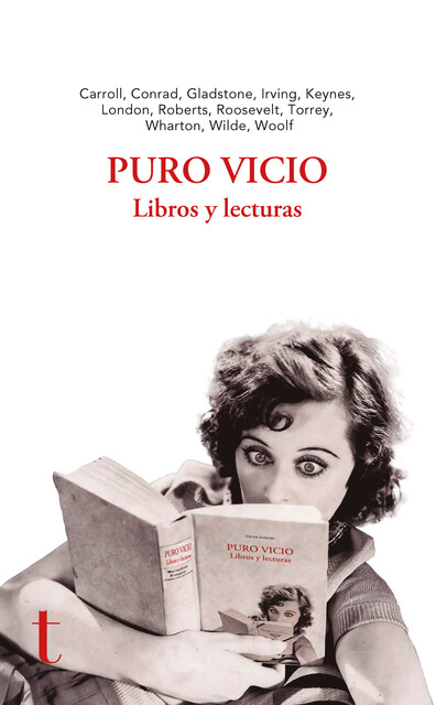 Puro vicio, Oscar Wilde, Virginia Woolf, Jack London, Washington Irving, Joseph Conrad, Edith Wharton, John Maynard Keynes, Lewis Carrol, Bradford Torrey, Theodore Roosevelt, William E. Gladstone, William Roberts