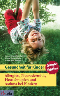 Allergien, Neurodermitis, Heuschnupfen und Asthma bei Kindern, med. Arne Schäffler, med. Herbert Renz-Polster, med. Nicole Menche