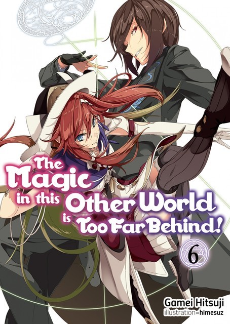 The Magic in this Other World is Too Far Behind! Volume 6, Gamei Hitsuji