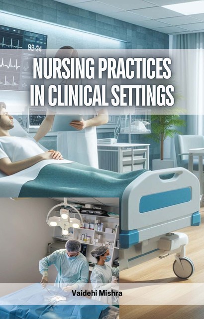 Nursing Practices in Clinical Settings, Vaidehi Mishra