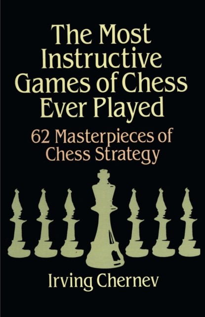Most Instructive Games of Chess Ever Played, Irving Chernev