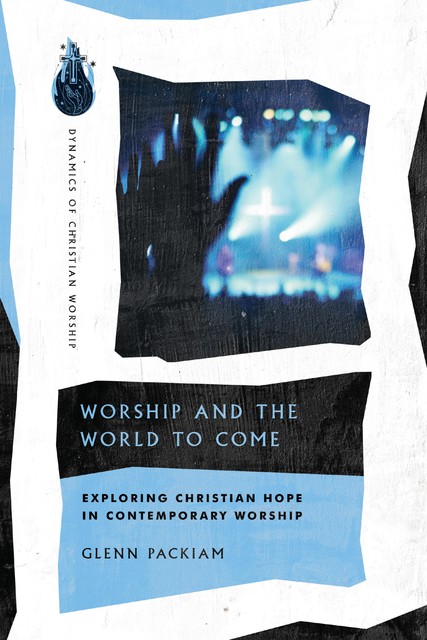 Worship and the World to Come, Glenn Packiam