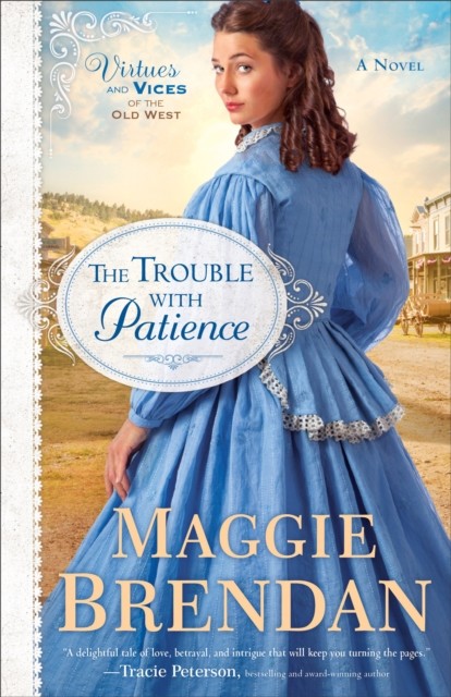 Trouble with Patience (Virtues and Vices of the Old West Book #1), Maggie Brendan