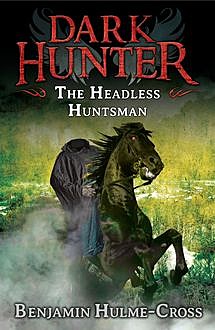 The Headless Huntsman (Dark Hunter 8), Benjamin Hulme-Cross