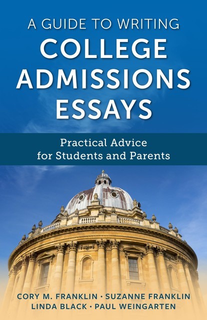 A Guide to Writing College Admissions Essays, Cory Franklin, Linda Black, Paul Weingarten, Suzanne Franklin