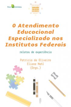 O Atendimento Educacional Especializado nos Institutos Federais, Patricia de Oliveira, Eliane Mahl