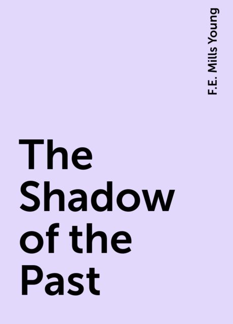 The Shadow of the Past, F.E. Mills Young