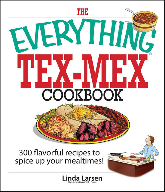 The Everything Tex-Mex Cookbook, Linda Larsen