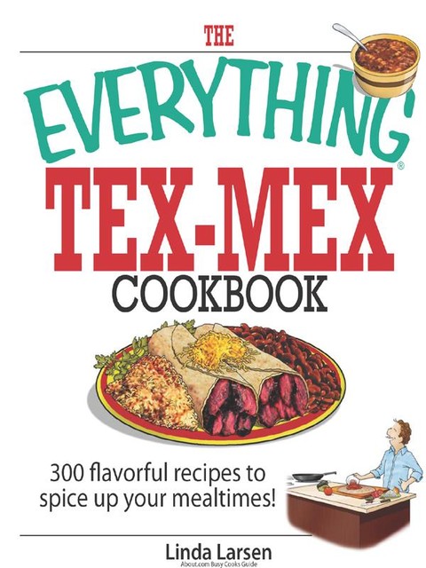 The Everything Tex-Mex Cookbook, Linda Larsen