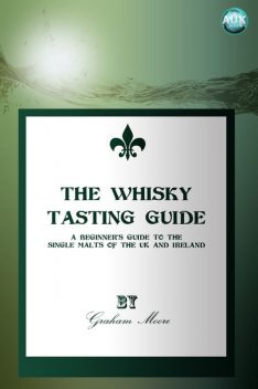 Whisky Tasting Guide, Graham Moore