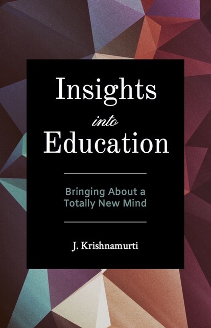 Insights Into Education, Krishnamurti