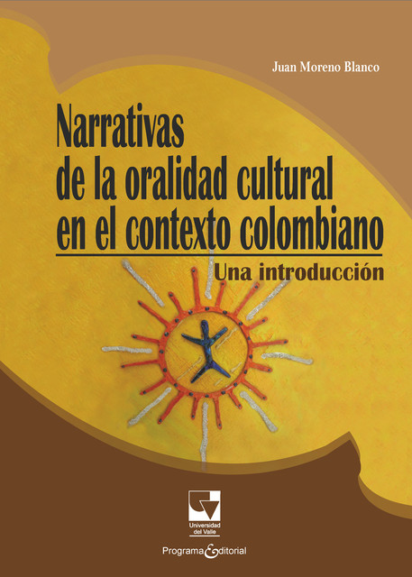 Narrativas de la oralidad cultural en el contexto colombiano, Juan Moreno Blanco
