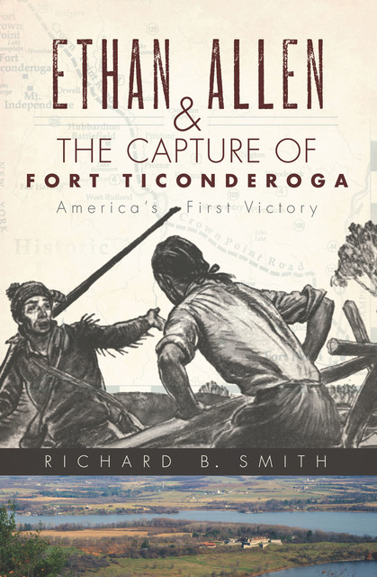 Ethan Allen & the Capture of Fort Ticonderoga, Richard Smith