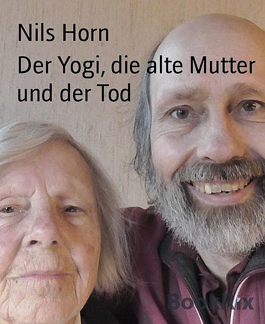 Der Yogi, die alte Mutter und der Tod, Nils Horn